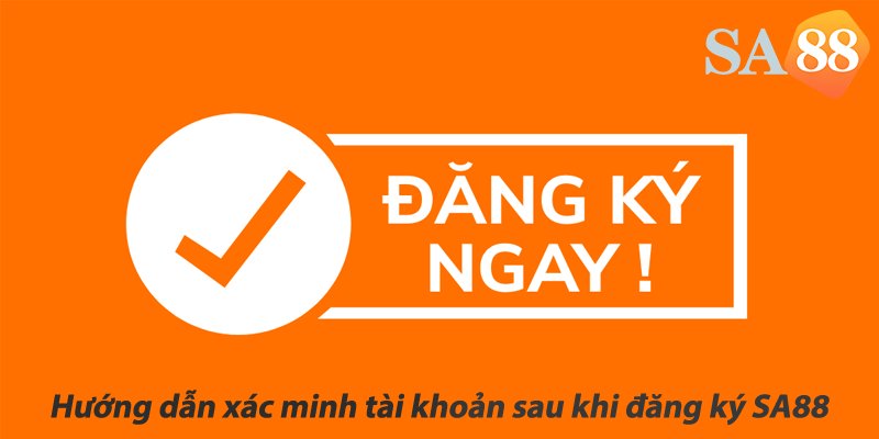 Hướng dẫn xác minh tài khoản sau khi đăng ký SA88