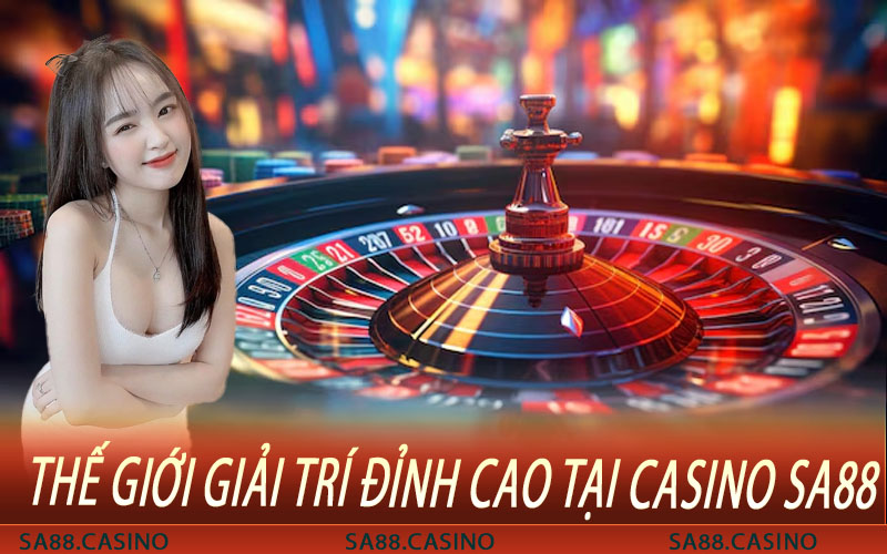 thế giới giải trí đỉnh cao tại Casino SA88